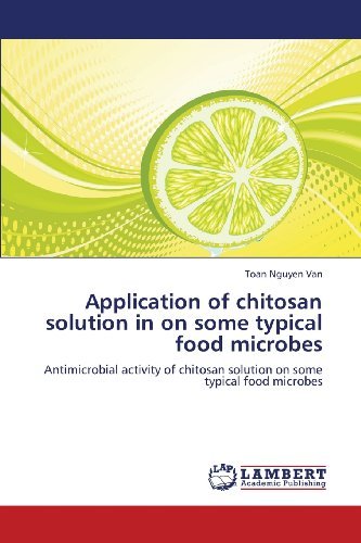 Cover for Toan Nguyen Van · Application of Chitosan Solution in on Some Typical Food Microbes: Antimicrobial Activity of Chitosan Solution on Some Typical Food Microbes (Pocketbok) (2013)