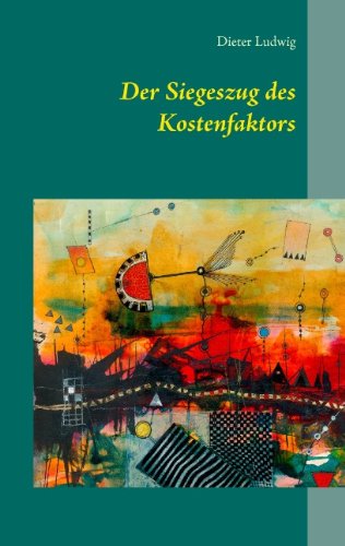 Cover for Dieter Ludwig · Der Siegeszug Des Kostenfaktors (Paperback Book) [German edition] (2014)