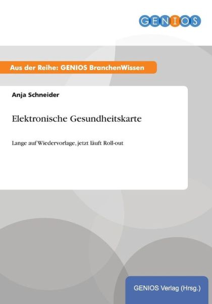 Cover for A Schneider · Elektronische Gesundheitskarte: Lange auf Wiedervorlage, jetzt lauft Roll-out (Paperback Book) (2015)