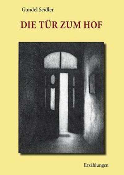 Cover for Gundel Seidler · Die Tur zum Hof: Erzahlungen (Pocketbok) (2016)