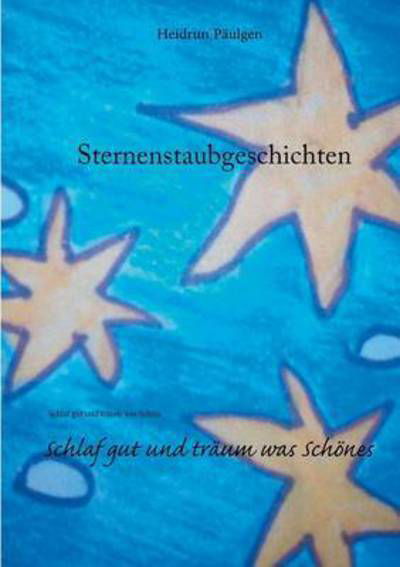 Sternenstaub Geschichten - Päulgen - Libros -  - 9783743143715 - 19 de enero de 2017