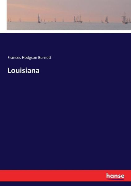 Louisiana - Frances Hodgson Burnett - Books - Hansebooks - 9783743367715 - October 23, 2016