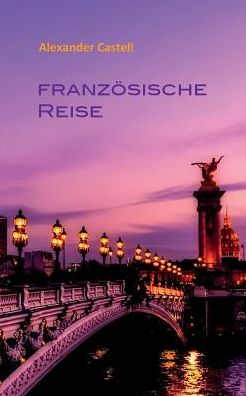Cover for Alexander Castell · Franzoesische Reise (Paperback Book) (2017)