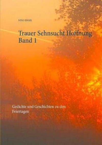 Trauer Sehnsucht Hoffnung - Engel - Boeken -  - 9783744881715 - 7 december 2017