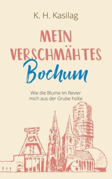 Cover for K H Kasilag · Mein verschmahtes Bochum: Wie die Blume im Revier mich aus der Grube holte (Paperback Book) (2020)