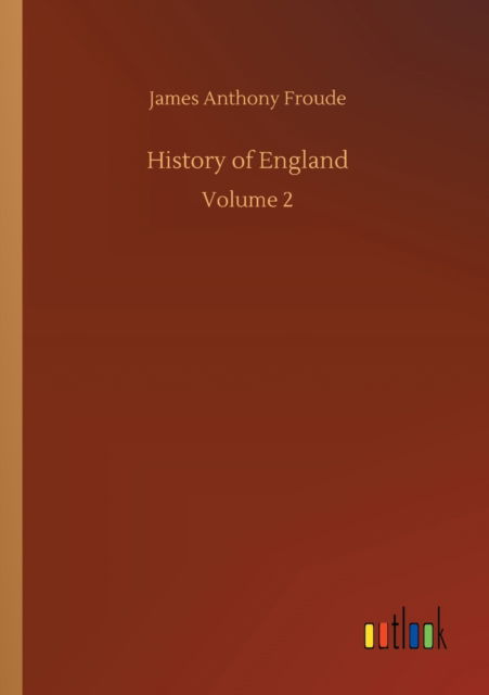 History of England: Volume 2 - James Anthony Froude - Books - Outlook Verlag - 9783752321715 - July 18, 2020