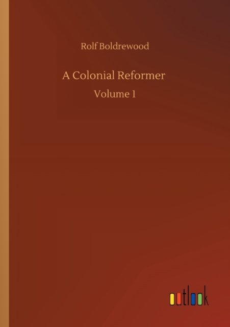 Cover for Rolf Boldrewood · A Colonial Reformer: Volume 1 (Pocketbok) (2020)