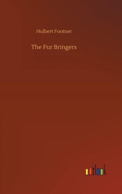 Cover for Hulbert Footner · The Fur Bringers (Hardcover Book) (2020)