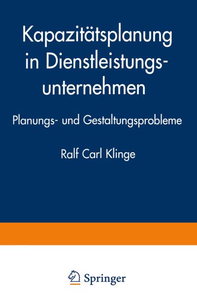 Cover for Ralf Carl Klinge · Kapazitatsplanung in Dienstleistungsunternehmen: Planungs- Und Gestaltungsprobleme (Paperback Bog) [1997 edition] (1997)