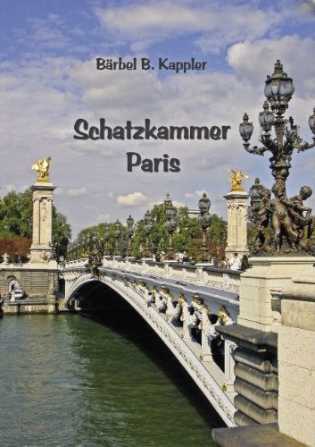 Schatzkammer Paris - Barbel B Kappler - Kirjat - Books on Demand - 9783839103715 - torstai 8. huhtikuuta 2010