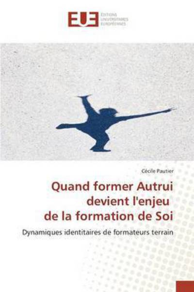 Quand former Autrui devient l'e - Pautier - Books -  - 9783841674715 - November 17, 2015