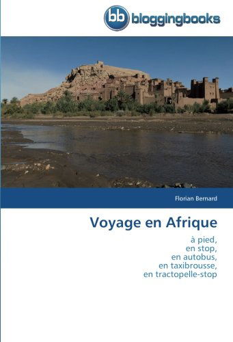 Cover for Florian Bernard · Voyage en Afrique: À Pied,  en Stop,  en Autobus,  en Taxi­brousse,  en Tracto­pelle­-stop (Paperback Book) [French edition] (2018)