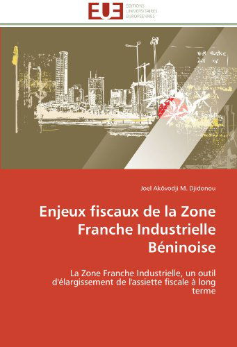 Cover for Joel Akôvodji M. Djidonou · Enjeux Fiscaux De La Zone Franche Industrielle Béninoise: La Zone Franche Industrielle, Un Outil D'élargissement De L'assiette Fiscale À Long Terme (Paperback Book) [French edition] (2018)