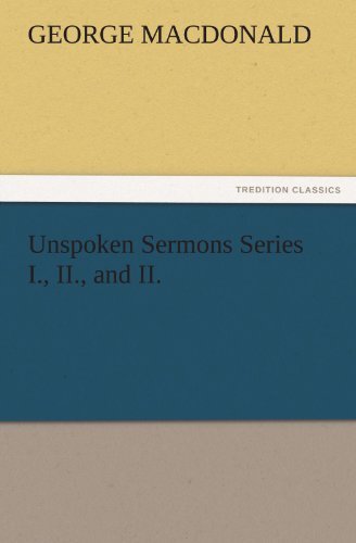 Unspoken Sermons Series I., Ii., and Ii. (Tredition Classics) - George Macdonald - Bøker - tredition - 9783842466715 - 22. november 2011