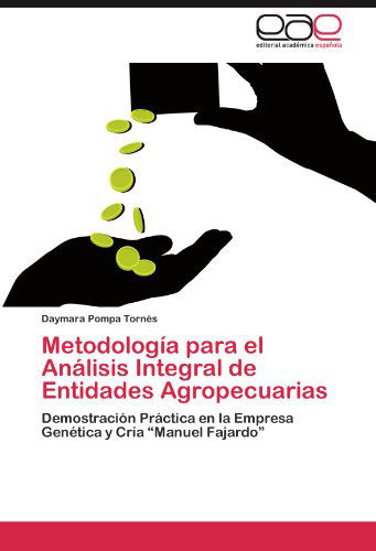 Cover for Daymara Pompa Tornés · Metodología Para El Análisis Integral De Entidades Agropecuarias: Demostración Práctica en La Empresa Genética Y Cría &quot;Manuel Fajardo&quot; (Pocketbok) [Spanish edition] (2011)