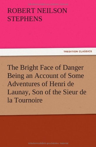 Cover for Robert Neilson Stephens · The Bright Face of Danger Being an Account of Some Adventures of Henri De Launay, Son of the Sieur De La Tournoire (Paperback Book) (2012)