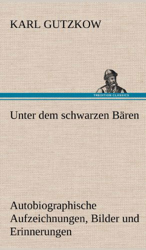 Unter Dem Schwarzen Baren - Karl Gutzkow - Books - TREDITION CLASSICS - 9783847250715 - May 14, 2012