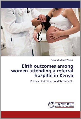 Cover for Namaloba Ruth Wafula · Birth Outcomes Among Women Attending a Referral Hospital in Kenya: Pre-selected Maternal Determinants (Paperback Bog) (2012)
