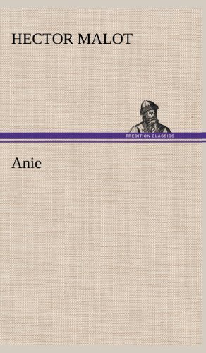 Anie - Hector Malot - Bøker - TREDITION CLASSICS - 9783849144715 - 21. november 2012