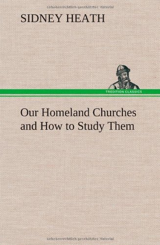 Our Homeland Churches and How to Study Them - Sidney Heath - Books - TREDITION CLASSICS - 9783849160715 - December 12, 2012