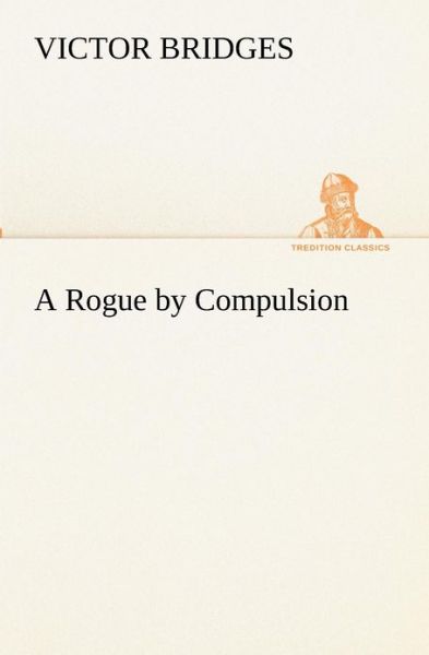 Cover for Victor Bridges · A Rogue by Compulsion (Tredition Classics) (Paperback Book) (2012)