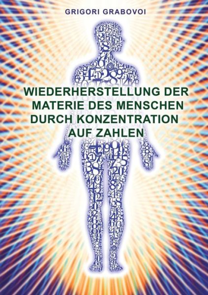 Cover for Grigori Grabovoi · Wiederherstellung Der Materie Des Menschen Durch Konzentration Auf Zahlen (Paperback Book) [German edition] (2013)