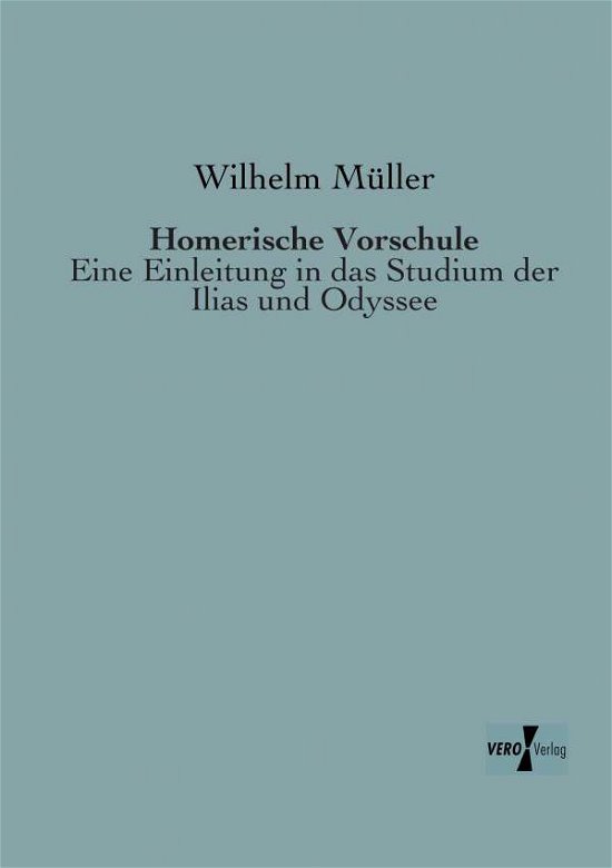 Cover for Wilhelm Mueller · Homerische Vorschule: Eine Einleitung in Das Studium Der Ilias Und Odyssee (Paperback Book) [German edition] (2019)