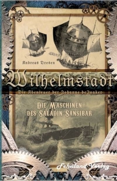 Cover for Andreas Dresen · Wilhelmstadt. Die Abenteuer der Johanne deJonker. Band 1 - Die Maschinen des Saladin Sansibar (Paperback Bog) (2021)