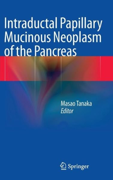 Cover for Masao Tanaka · Intraductal Papillary Mucinous Neoplasm of the Pancreas (Inbunden Bok) [2014 edition] (2013)