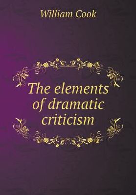 Cover for William Cook · The Elements of Dramatic Criticism (Paperback Book) (2015)