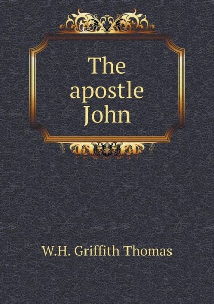 Cover for W H Griffith Thomas · The Apostle John (Paperback Book) (2015)