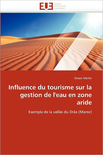 Cover for Simon Martin · Influence Du Tourisme Sur La Gestion De L'eau en Zone Aride: Exemple De La Vallée Du Drâa (Maroc) (French Edition) (Taschenbuch) [French edition] (2018)