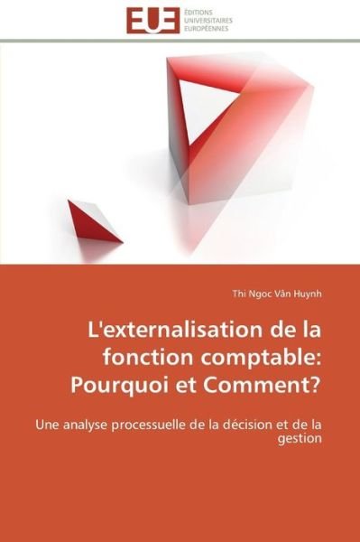 Cover for Thi Ngoc Vân Huynh · L'externalisation De La Fonction Comptable: Pourquoi et Comment?: Une Analyse Processuelle De La Décision et De La Gestion (Paperback Book) [French edition] (2018)