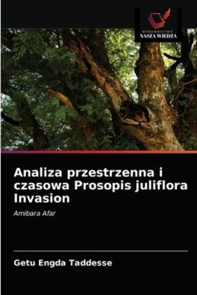 Cover for Getu Engda Taddesse · Analiza przestrzenna i czasowa Prosopis juliflora Invasion (Taschenbuch) (2020)