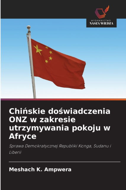 Cover for Meshach K Ampwera · Chi?skie do?wiadczenia ONZ w zakresie utrzymywania pokoju w Afryce (Paperback Book) (2021)