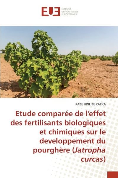 Cover for Kabe Hinlibe Karka · Etude comparee de l'effet des fertilisants biologiques et chimiques sur le developpement du pourghere (Jatropha curcas) (Paperback Book) (2021)