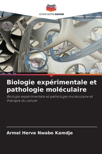 Cover for Armel Herve Nwabo Kamdje · Biologie experimentale et pathologie moleculaire (Paperback Book) (2021)