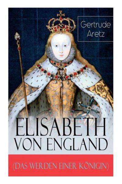 Cover for Gertrude Aretz · Elisabeth von England (Das Werden einer K nigin) (Paperback Book) (2017)