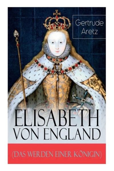 Cover for Gertrude Aretz · Elisabeth von England (Das Werden einer K nigin) (Paperback Bog) (2017)