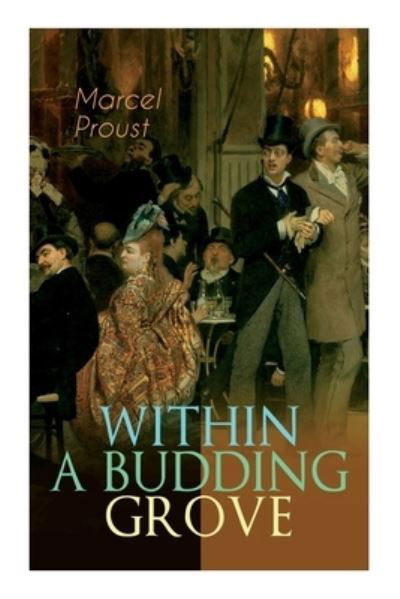 Within a Budding Grove The Puzzling Facets of Love and Obsession - The Sensational Masterpiece of Modern Literature - Marcel Proust - Bøker - e-artnow - 9788027336715 - 14. desember 2020