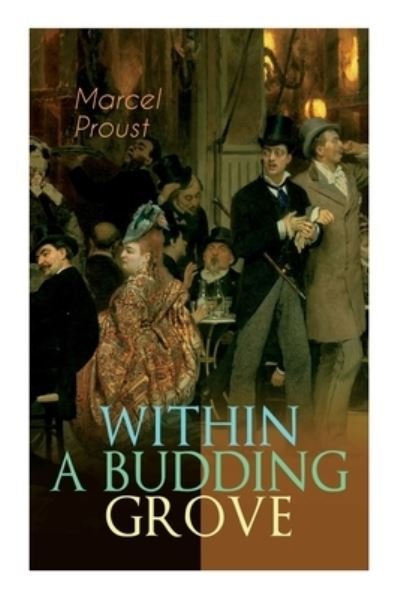 Cover for Marcel Proust · Within a Budding Grove The Puzzling Facets of Love and Obsession - The Sensational Masterpiece of Modern Literature (Paperback Book) (2020)