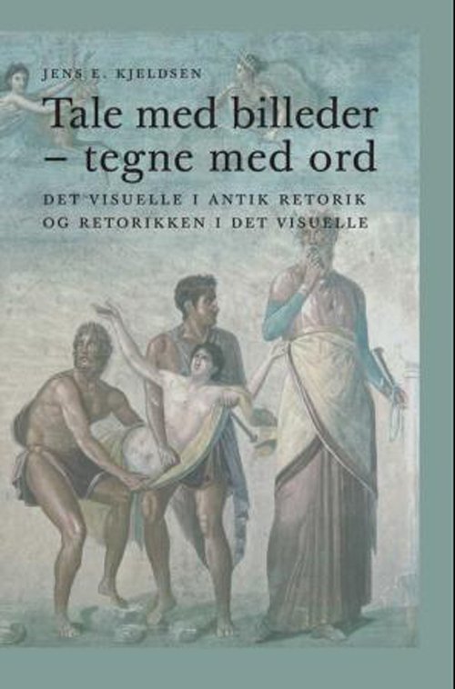 Cover for Jens E. Kjeldsen · Tale med billeder - tegne med ord : det visuelle i antik retorik og retorikken i det visuelle (Taschenbuch) (2011)