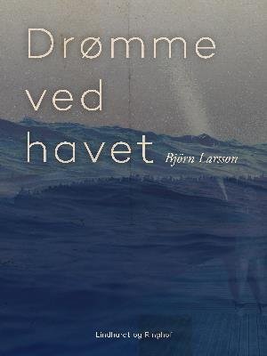 Cover for Björn Larsson · Drømme ved havet (Hæftet bog) [1. udgave] (2018)