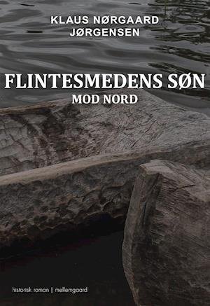 Cover for Klaus Nørgaard Jørgensen · Flintesmedens søn: Mod nord (Sewn Spine Book) [1st edition] (2021)