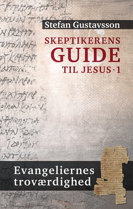 Cover for Stefan Gustavsson · Skeptikerens guide til Jesus. Evangeliernes troværdighed (Bog) [1. udgave] (2016)