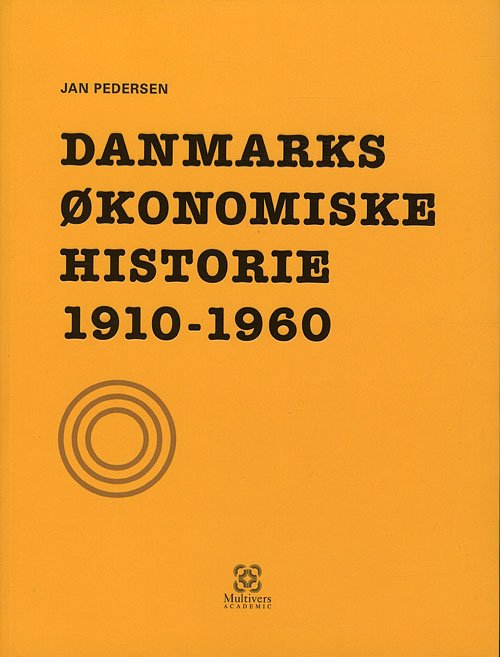 Danmarks økonomiske historie: Danmarks økonomiske historie 1910-1960 - Jan Pedersen - Bøker - Multivers - 9788779172715 - 19. januar 2010