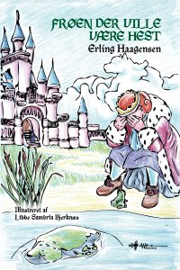 Erling Haagensen · Frøen der ville være hest (Hardcover Book) [1e uitgave] (2024)