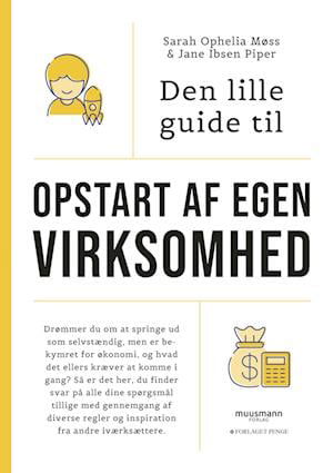 Cover for Sarah Ophelia Møss &amp; Jane Ibsen Piper · Den lille guide til privatøkonomi: Den lille guide til opstart af egen virksomhed (Sewn Spine Book) [1er édition] (2022)