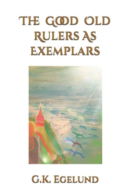 Cover for G K Egelund · The Good Old Rulers as Exemplars (Taschenbuch) (2020)