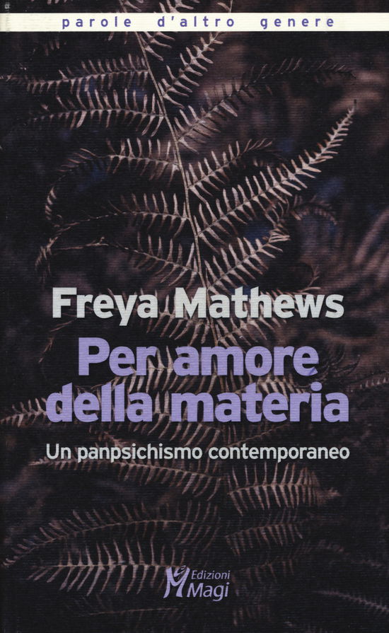 Cover for Freya Mathews · Per Amore Della Materia. Un Panpsichismo Contemporaneo (Book)